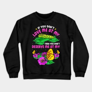 Cute Then You Don't Deserve Me At My Butterfly Crewneck Sweatshirt